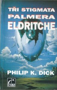 TŘI STIGMATA PALMERA ELDRITCHE – Philip K. Dick