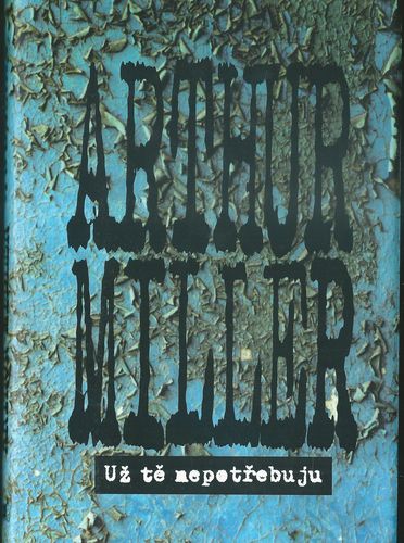 UŽ TĚ NEPOTŘEBUJU – Arthur Miller