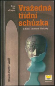 VRAŽEDNÁ TŘÍDNÍ SCHŮZKA A DALŠÍ TAJEMNÉ HISTORKY – Klaus-Peter Wolf