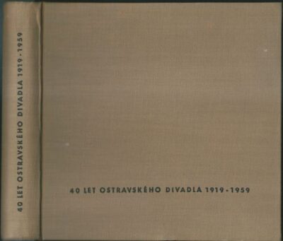 40 LET OSTRAVSKÉHO DIVADLA 1919-1959