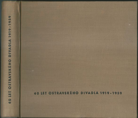 40 LET OSTRAVSKÉHO DIVADLA 1919-1959