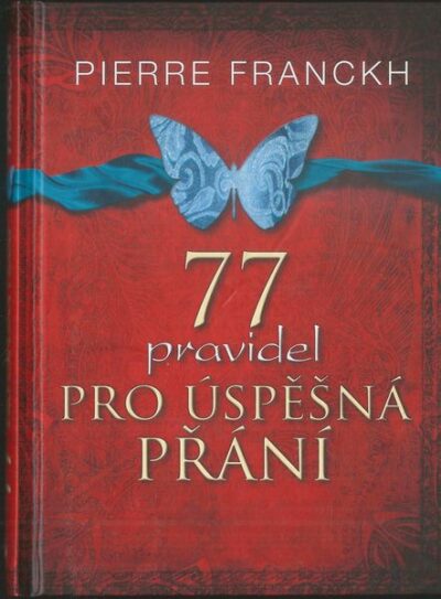 77 PRAVIDEL PRO ÚSPĚŠNÁ PŘÁNÍ – Pierre Franckh