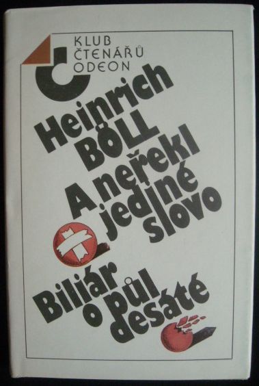 anerekljedineslovo A NEŘEKL JEDINÉ SLOVO, BILIÁR O PŮL DESÁTÉ – Heinrich Böll