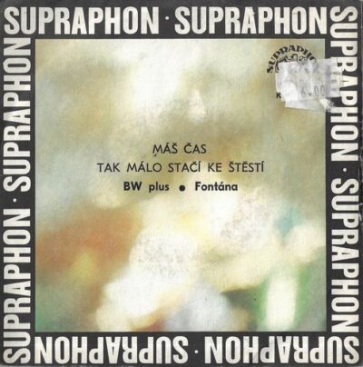 BW PLUS, FONTÁNA – MÁŠ ČAS / TAK MÁLO STAČÍ KE ŠTĚSTÍ SP deska