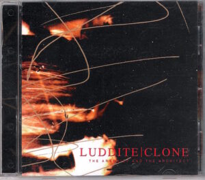 LUDDITE CLONE – THE ARSONIST AND THE ARCHITECT (CD)