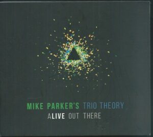 CD MIKE PARKERS TRIO THEORY – ALIVE OUT THERE