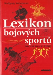 LEXIKON BOJOVÝCH SPORTŮ OD AIKIDA K ZENU – Wolfgang Weinmann