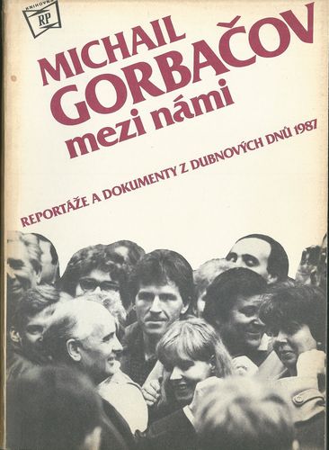 michgormeznam MICHAIL GORBAČOV MEZI NÁMI