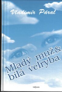 MLADÝ MUŽ A BÍLÁ VELRYBA – Vladimír Páral
