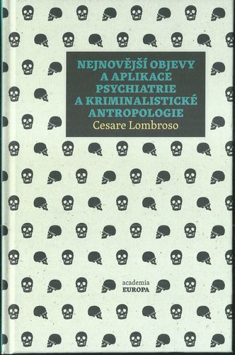 nejnobjvpsch NEJNOVĚJŠÍ OBJEVY A APLIKACE PSYCHIATRIE A KRIMINALISTICKÉ ANTROPOLOGIE – Cesare Lombroso