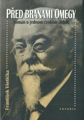 PŘED BRANAMI OMEGY, ROMÁN O JEDNOM ČESKÉM OSUDU – František Všetička