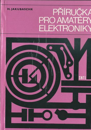 prpramelele PŘÍRUČKA PRO AMATÉRY ELEKTRONIKY – H. Jakubaschk