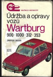 ÚDRŽBA A OPRAVY VOZŮ WARTBURG 900, 1000, 312, 353 – Jindřich Dršata