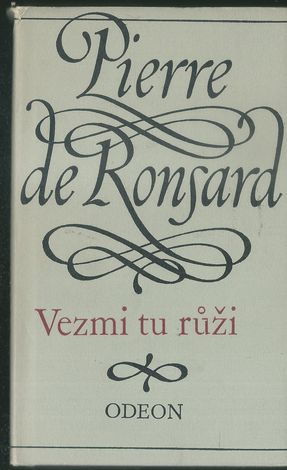 VEZMI TU RŮŽI – Pierre de Ronsard