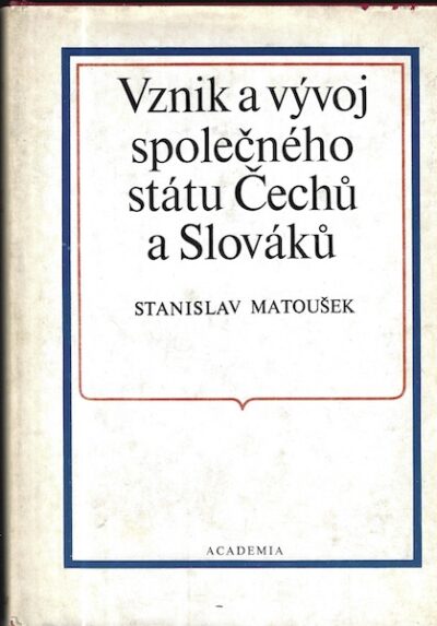 VZNIK A VÝVOJ SPOLEČNÉHO STÁTU ČECHŮ A SLOVÁKŮ – Stanislav Matoušek