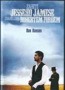 ZABITÍ JESSEHO JAMESE ZBABĚLCEM ROBERTEM FORDEM – Ron Hansen