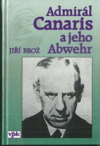 ADMIRÁL CANARIS A JEHO ABWEHR – Jiří Brož