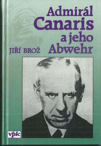 adcana ADMIRÁL CANARIS A JEHO ABWEHR – Jiří Brož