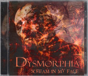 DYSMORPHIA – SCREAM IN MY FACE (CD)