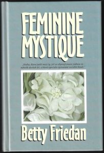 FEMININE MYSTIQUE – Betty Friedan