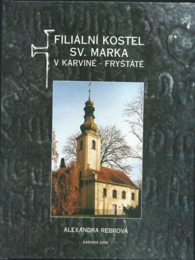 FILIÁLNÍ KOSTEL SV. MARKA V KARVINÉ-FRYŠTÁTĚ – Alexandra Rebrová