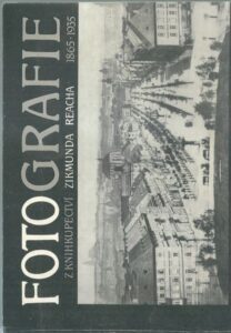 FOTOGRAFIE Z KNIHKUPECTVÍ ZIKMUNDA REACHA 1865 – 1935