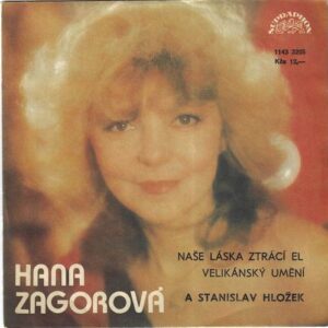 HANA ZAGOROVÁ, STANISLAV HLOŽEK – NAŠE LÁSKA ZTRÁCÍ EL / VELIKÁNSKÝ UMĚNÍ (SP)