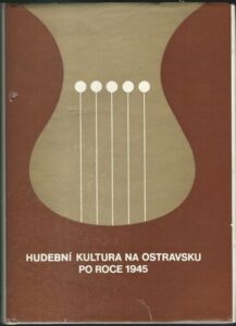 HUDEBNÍ KULTURA NA OSTRAVSKU PO ROCE 1945 – Kolektiv autorů