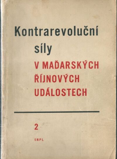 KONTRAREVOLUČNÍ SÍLY V MAĎARSKÝCH ŘÍJNOVÝCH UDÁLOSTECH – 2. SVAZEK