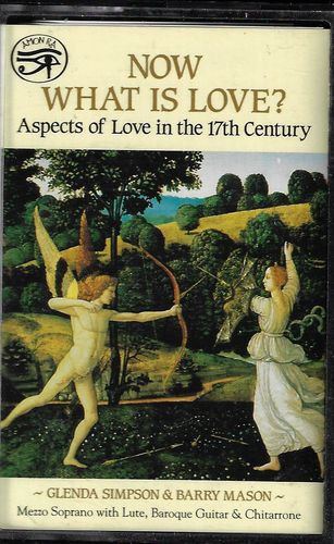 nowwhismc NOW WHAT IS LOVE? ASPECTS OF LOVE IN THE 17TH CENTURY – GLENDA SIMPSON & BARRY MASON MC kazeta