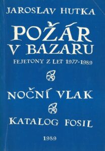 POŽÁR V BAZARU – FEJETONY Z LET 1977-1989 – Jroslav Hutka