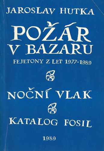 POŽÁR V BAZARU – FEJETONY Z LET 1977-1989 – Jroslav Hutka