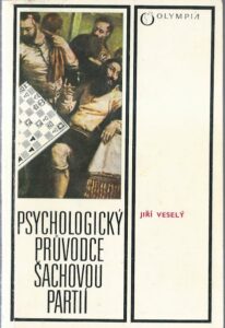 PSYCHOLOGICKÝ PRŮVODCE ŠACHOVOU PARTIÍ – Jiří Veselý