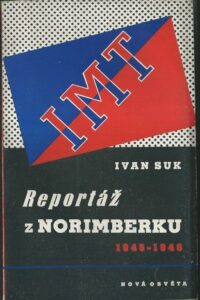 REPORTÁŽ Z NORIMBERKU 1945-1946 – Ivan Suk
