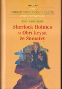 SHERLOCK HOLMES A OBŘÍ KRYSA ZE SUMATRY – Alan Vanneman