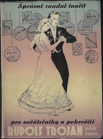 SPRÁVNĚ SNADNĚ TANČIT PRO ZAČÁTEČNÍKY A POKROČILÉ – Rudolf Trojan