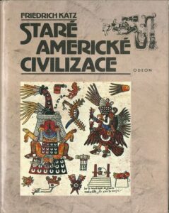 STARÉ AMERICKÉ CIVILIZACE – Friedrich Katz
