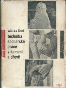 TECHNIKA SOCHAŘSKÉ PRÁCE V KAMENI A DŘEVĚ – Václav Šedý