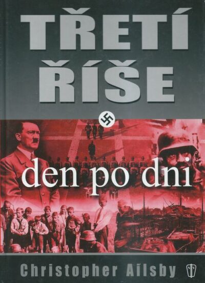 TŘETÍ ŘÍŠE DEN PO DNI – Christopher Ailsby