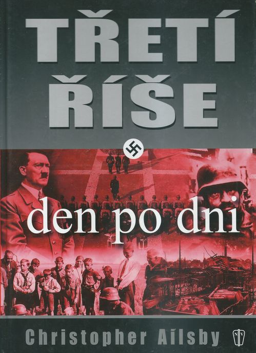 TŘETÍ ŘÍŠE DEN PO DNI – Christopher Ailsby