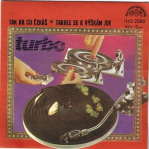 TURBO – TAK NA CO ČEKÁŠ / TAKHLE SE K VÝŠKÁM JDE (SP)