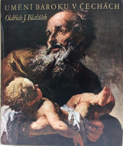 UMĚNÍ BAROKU V ČECHÁCH – Oldřich J. Blažíček