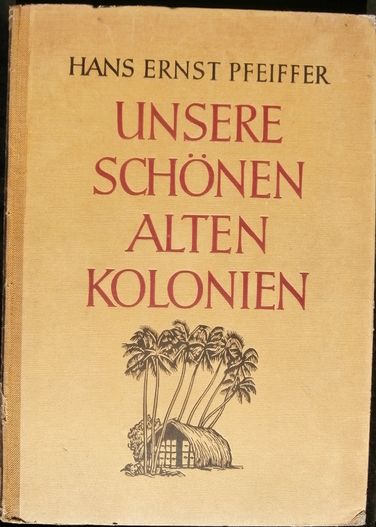 UNSERE SCHÖNEN ALTEN KOLONIEN – Hans Ernst Pfeiffer
