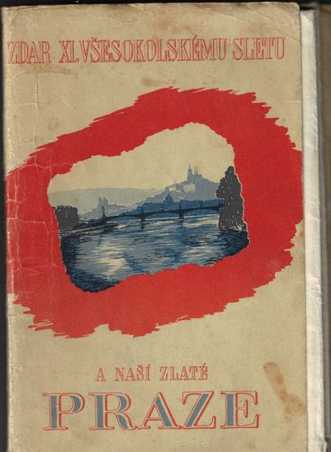 ZDAR XI. VŠESOKOLSKÉMU SLETU A NAŠÍ ZLATÉ PRAZE