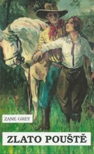 ZLATO POUŠTĚ – Zane Grey