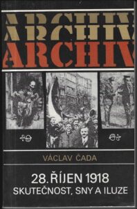 28. ŘÍJEN 1918 – SKUTEČNOST, SNY A ILUZE – Výclav Čada