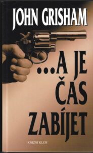 …A JE ČAS ZABÍJET – John Grisham