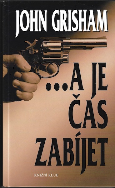 …A JE ČAS ZABÍJET – John Grisham