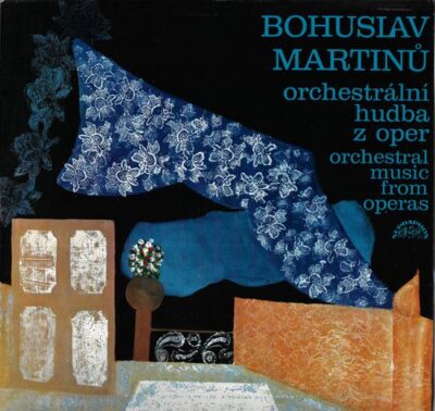 BOHUSLAV MARTINŮ – ORCHESTRÁLNÍ HUDBA Z OPER LP deska