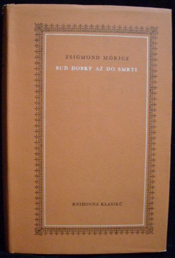BUĎ DOBRÝ AŽ DO SMRTI – Zsigmond Móricz